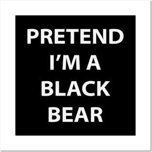 Pretend I'm A Black Bear Posters and Art